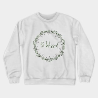 So blessed Crewneck Sweatshirt